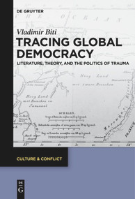 Tracing Global Democracy (Literature, Theory, and the Politics of Trauma) by Vladimir Biti, 9783110577822