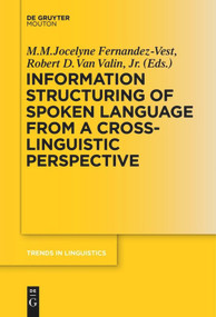 Information Structuring of Spoken Language from a Cross-linguistic Perspective by M. M. Jocelyne Fernandez-Vest, Robert D. Van Valin, 9783110577860