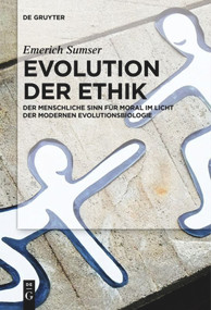 Evolution der Ethik (Der menschliche Sinn für Moral im Licht der modernen Evolutionsbiologie) (German Edition) by Emerich Sumser, 9783110578102