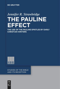 The Pauline Effect (The Use of the Pauline Epistles by Early Christian Writers) by Jennifer R. Strawbridge, 9783110578157