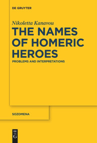 The Names of Homeric Heroes (Problems and Interpretations) by Nikoletta Kanavou, 9783110578201