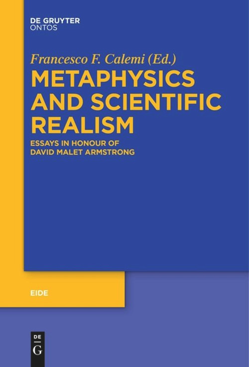 Metaphysics and Scientific Realism (Essays in Honour of David Malet Armstrong) by Francesco Federico Calemi, 9783110578263