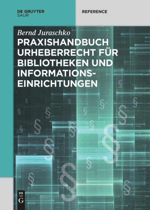 Praxishandbuch Urheberrecht für Bibliotheken und Informationseinrichtungen (German Edition) by Bernd Juraschko, 9783110578294