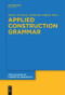 Applied Construction Grammar by Sabine De Knop, Gaëtanelle Gilquin, 9783110578522
