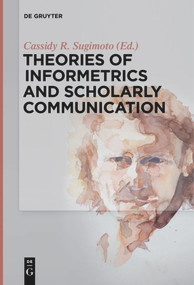 Theories of Informetrics and Scholarly Communication by Cassidy R. Sugimoto, 9783110578607