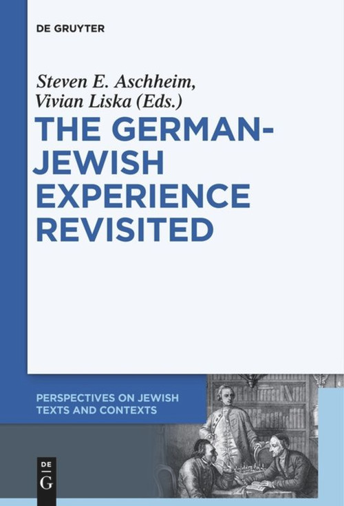 The German-Jewish Experience Revisited by Steven E. Aschheim, Vivian Liska, Leo Baeck Institute, Jerusalem, 9783110578614