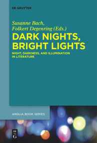 Dark Nights, Bright Lights (Night, Darkness, and Illumination in Literature) by Susanne Bach, Folkert Degenring, 9783110578621