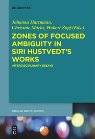 Zones of Focused Ambiguity in Siri Hustvedt's Works (Interdisciplinary Essays) by Johanna Hartmann, Christine Marks, Hubert Zapf, 9783110578690