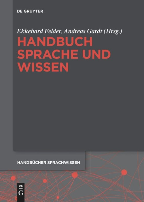 Handbuch Sprache und Wissen (German Edition) by Ekkehard Felder, Andreas Gardt, 9783110578881
