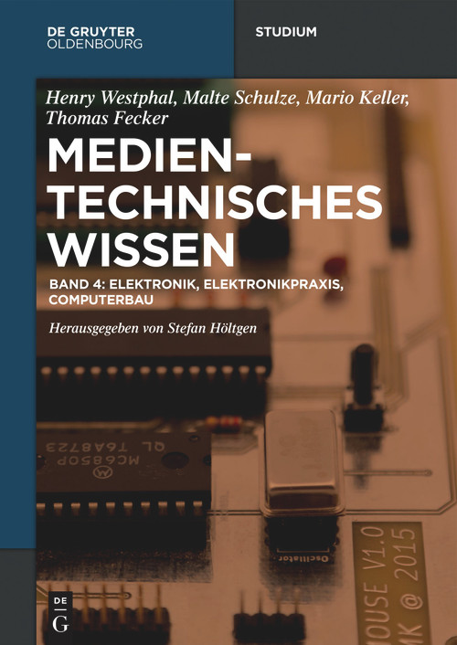 Elektronik, Elektronikpraxis, Computerbau (German Edition) by Stefan Höltgen, Henry Westphal, Malte Schulze, Mario Keller, Thomas Fecker, 9783110581799