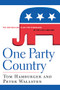 One Party Country (The Republican Plan for Dominance in the 21st Century) - 9781620457672 by Tom Hamburger, Peter Wallsten, 9781620457672