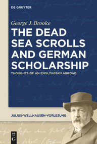 The Dead Sea Scrolls and German Scholarship (Thoughts of an Englishman Abroad) by George J. Brooke, 9783110595857
