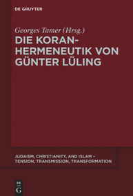 Die Koranhermeneutik von Günter Lüling (German Edition) by Georges Tamer, 9783110601428