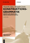 Konstruktionsgrammatik (Konzepte und Grundlagen gebrauchsbasierter Ansätze) (German Edition) by Alexander Ziem, Alexander Lasch, 9783110602487