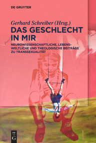 Das Geschlecht in mir (Neurowissenschaftliche, lebensweltliche und theologische Beiträge zu Transsexualität) (German Edition) by Gerhard Schreiber, 9783110605068