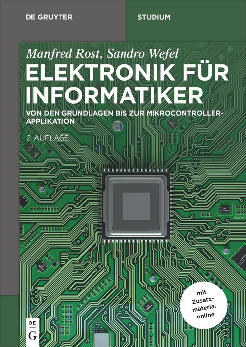 Elektronik für Informatiker (Von den Grundlagen bis zur Mikrocontroller-Applikation) (German Edition) by Manfred Rost, Sandro Wefel, 9783110608823