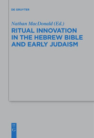 Ritual Innovation in the Hebrew Bible and Early Judaism by Nathan MacDonald, 9783110609431
