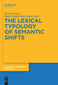 The Lexical Typology of Semantic Shifts by Päivi Juvonen, Maria Koptjevskaja-Tamm, 9783110610673