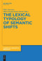 The Lexical Typology of Semantic Shifts by Päivi Juvonen, Maria Koptjevskaja-Tamm, 9783110610673