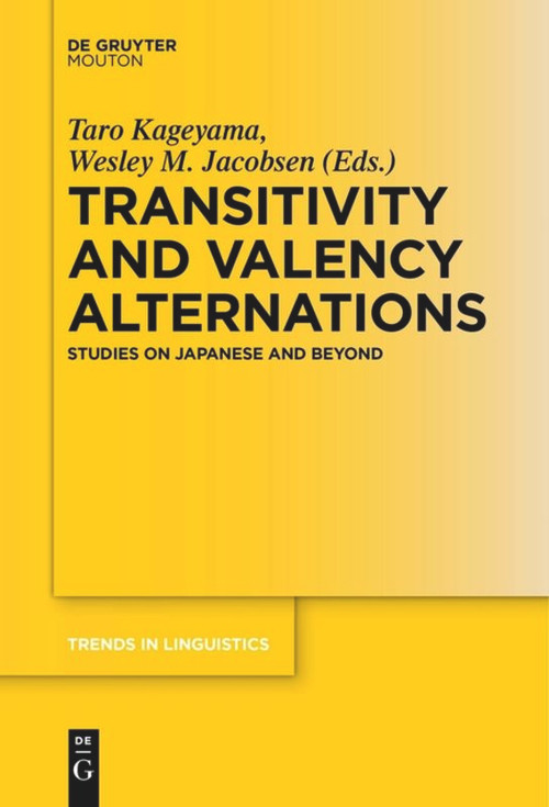 Transitivity and Valency Alternations (Studies on Japanese and Beyond) by Taro Kageyama, Wesley M. Jacobsen, 9783110610697