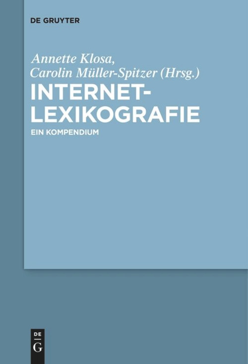 Internetlexikografie (Ein Kompendium) (German Edition) by Annette Klosa, Carolin Müller-Spitzer, Martin Loder, 9783110611656