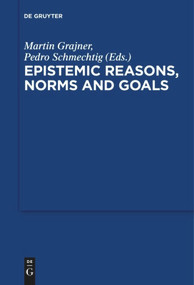 Epistemic Reasons, Norms and Goals by Martin Grajner, Pedro Schmechtig, 9783110611779