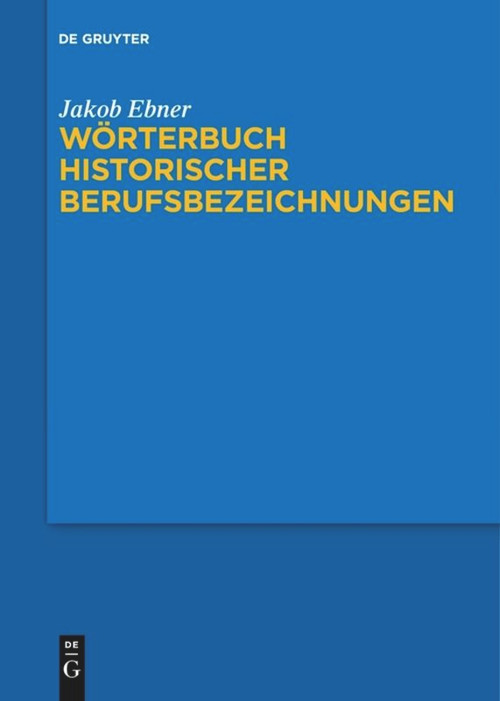 Wörterbuch historischer Berufsbezeichnungen (German Edition) by Jakob Ebner, 9783110611793