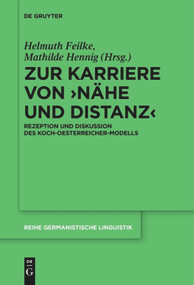 Zur Karriere von ›Nähe und Distanz‹ (Rezeption und Diskussion des Koch-Oesterreicher-Modells) (German Edition) by Helmuth Feilke, Mathilde Hennig, 9783110611809