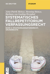 Systematisches Fallrepetitorium Verfassungsrecht (Staatsorganisationsrecht, Grundrechte) (German Edition) by Arne-Patrik Heinze, Henning Heinze, Barbara von Gayling-Westphal, 9783110613148