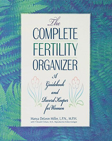 The Complete Fertility Organizer (A Guidebook and Record Keeper for Women) - 9781620456996 by Manya Deleon Miller, P. Ronald Clisham, 9781620456996