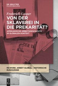 Von der Sklaverei in die Prekarität? (Afrikanische Arbeitsgeschichte im globalen Kontext) (German Edition) by Frederick Cooper, Felicitas Hentschke, Andreas Eckert, 9783110615319
