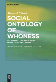 Social Ontology of Whoness (Rethinking Core Phenomena of Political Philosophy) by Michael Eldred, 9783110616811