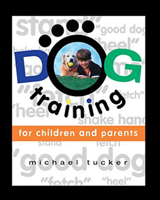 Dog Training for Children & Parents - 9781620456231 by Michael Tucker, 9781620456231