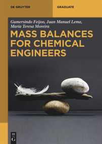 Mass Balances for Chemical Engineers by Gumersindo Feijoo, Juan Manuel Lema, Maria Teresa Moreira, 9783110624281