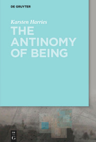 The Antinomy of Being by Karsten Harries, 9783110626223