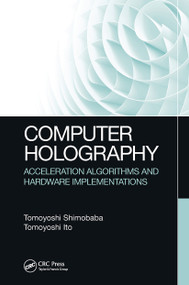 Computer Holography (Acceleration Algorithms and Hardware Implementations) by Tomoyoshi Shimobaba, Tomoyoshi Ito, 9781032652252