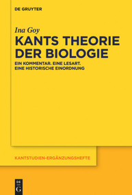 Kants Theorie der Biologie (Ein Kommentar. Eine Lesart. Eine historische Einordnung) (German Edition) by Ina Goy, 9783110626957