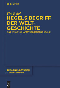 Hegels Begriff der Weltgeschichte (Eine wissenschaftstheoretische Studie) (German Edition) by Tim Rojek, 9783110626964