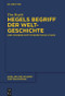 Hegels Begriff der Weltgeschichte (Eine wissenschaftstheoretische Studie) (German Edition) by Tim Rojek, 9783110626964