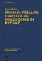 Michael Psellos - Christliche Philosophie in Byzanz (Mittelalterliche Philosophie im Verhältnis zu Antike und Spätantike) (German Edition) by Denis Walter, 9783110627084