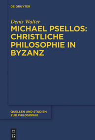 Michael Psellos - Christliche Philosophie in Byzanz (Mittelalterliche Philosophie im Verhältnis zu Antike und Spätantike) (German Edition) by Denis Walter, 9783110627084
