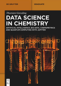 Data Science in Chemistry (Artificial Intelligence, Big Data, Chemometrics and Quantum Computing with Jupyter) by Thorsten Gressling, 9783110629392