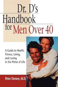Dr. D's Handbook for Men Over 40 (A Guide to Health, Fitness, Living, and Loving in the Prime of Life) - 9781620456309 by Peter Dorsen, 9781620456309