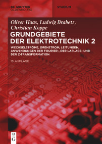 Wechselströme, Drehstrom, Leitungen, Anwendungen der Fourier-, der Laplace- und der Z-Transformation (German Edition) by Ludwig Brabetz, Oliver Haas, Christian Koppe, Horst Clausert, Gunther Wiesemann, 9783110631609