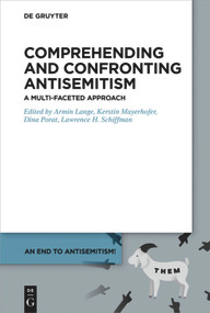 Comprehending and Confronting Antisemitism (A Multi-Faceted Approach) by Armin Lange, Kerstin Mayerhofer, Dina Porat, Lawrence H. Schiffman, 9783110632460