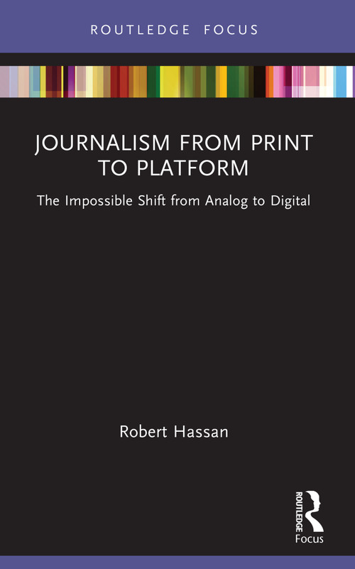 Journalism from Print to Platform (The Impossible Shift from Analog to Digital) by Robert Hassan, 9780367515133
