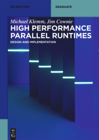 High Performance Parallel Runtimes (Design and Implementation) by Michael Klemm, Jim Cownie, 9783110632682
