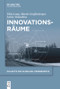 Innovationsräume (German Edition) by Thilo Lang, Martin Graffenberger, Lukas Vonnahme, 9783110632705
