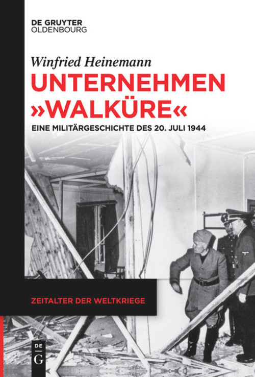 Unternehmen "Walküre" (Eine Militärgeschichte des 20. Juli 1944) (German Edition) by Winfried Heinemann, 9783110632750