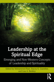 Leadership at the Spiritual Edge (Emerging and Non-Western Concepts of Leadership and Spirituality) by Mohammed Raei, Stacey K. Guenther, Lisa A. Berkley, 9781032500591